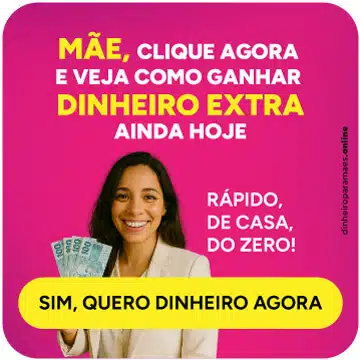 MÃE, CLIQUE AGORA E VEJA COMO GANHAR DINHEIRO EXTRA AINDA HOJE.